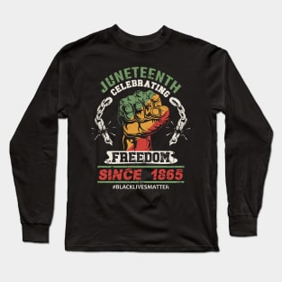 Juneteenth Celebrating Freedom Since 1865 Long Sleeve T-Shirt